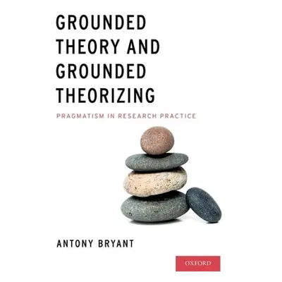 "Grounded Theory and Grounded Theorizing: Pragmatism in Research Practice" - "" ("Bryant Antony"