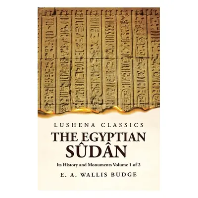 "The Egyptian Sdn Its History and Monuments Volume 1 of 2" - "" ("E a Wallis Budge")