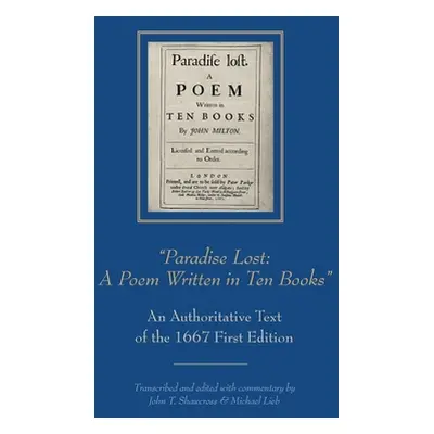 "Paradise Lost: A Poem Written in Ten Books": An Authoritative Text of the 1667 First Edition"" 