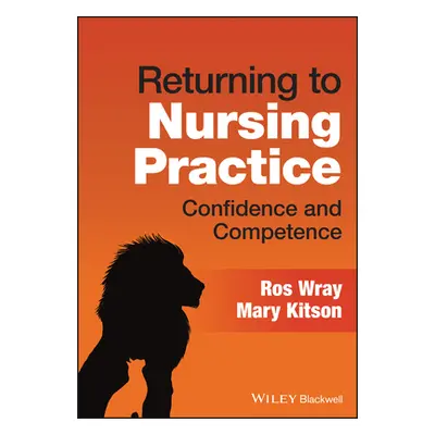 "Returning to Nursing Practice: Confidence and Competence" - "" ("Kitson Mary")