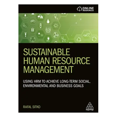 "Sustainable Human Resource Management: Using Hrm to Achieve Long-Term Social, Environmental and