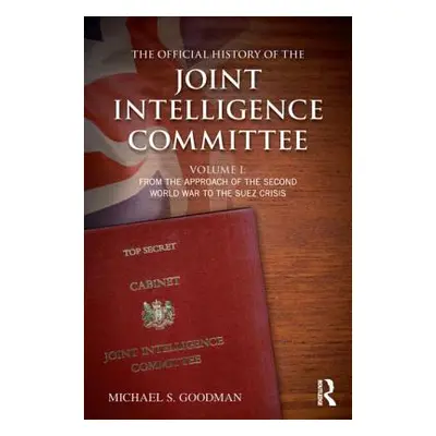 "The Official History of the Joint Intelligence Committee: Volume I: From the Approach of the Se