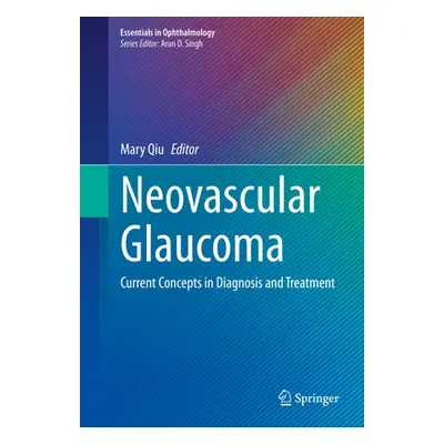 "Neovascular Glaucoma: Current Concepts in Diagnosis and Treatment" - "" ("Qiu Mary")