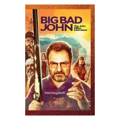 "Big Bad John (hardback): The John Milius Interviews" - "" ("Segaloff Nat")