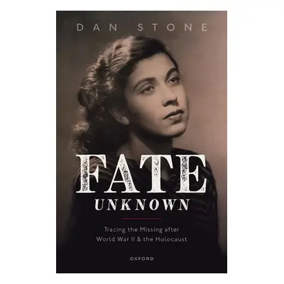 "Fate Unknown: Tracing the Missing After World War II and the Holocaust" - "" ("Stone Dan")