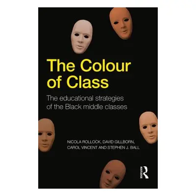 "The Colour of Class: The Educational Strategies of the Black Middle Classes" - "" ("Rollock Nic