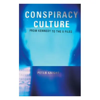 "Conspiracy Culture: From the Kennedy Assassination to The X-Files" - "" ("Knight Peter")