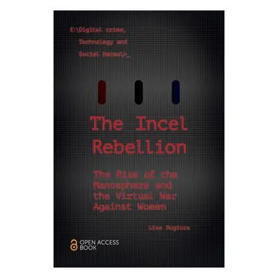 "The Incel Rebellion: The Rise of the Manosphere and the Virtual War Against Women" - "" ("Sugiu