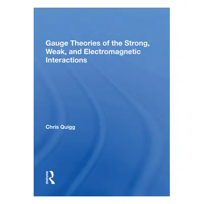 "Gauge Theories of Strong, Weak, and Electromagnetic Interactions" - "" ("Quigg Chris")