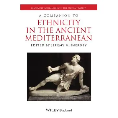 "A Companion to Ethnicity in the Ancient Mediterranean" - "" ("McInerney Jeremy")