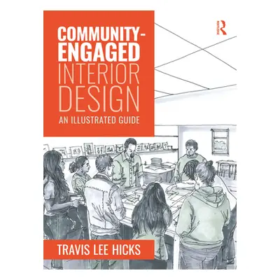 "Community-Engaged Interior Design: An Illustrated Guide" - "" ("Hicks Travis")