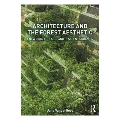 "Architecture and the Forest Aesthetic: A New Look at Design and Resilient Urbanism" - "" ("Vand