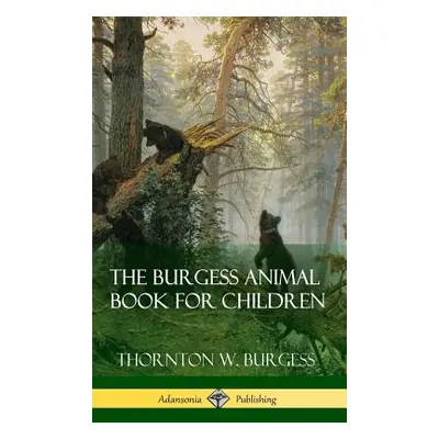 "The Burgess Animal Book for Children (Hardcover)" - "" ("Burgess Thornton W.")