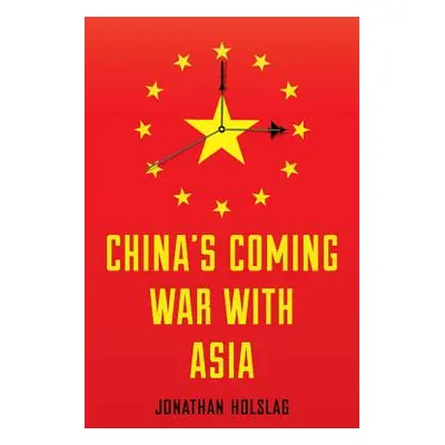 "China's Coming War with Asia" - "" ("Holslag Jonathan")