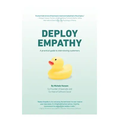 "Deploy Empathy: A Practical Guide to Interviewing Customers" - "" ("Hansen Michele")