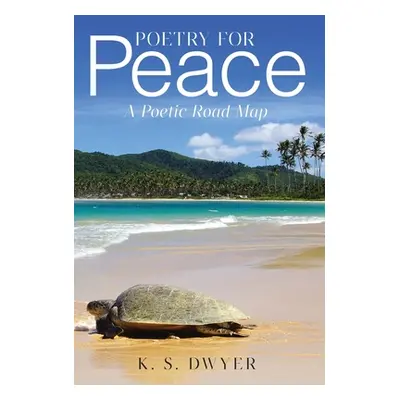 "Poetry for Peace: A Poetic Road Map" - "" ("Dwyer K. S.")