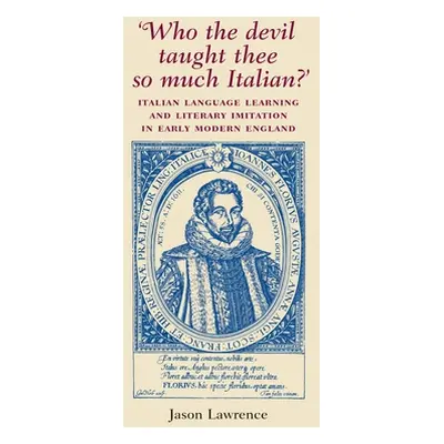 "'Who the Devil Taught Thee So Much Italian?': Italian Language Learning and Literary Imitation 