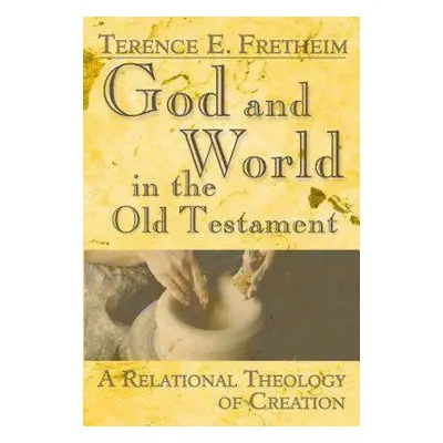 "God and World in the Old Testament: A Relational Theology of Creation" - "" ("Fretheim Terence 