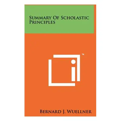 "Summary Of Scholastic Principles" - "" ("Wuellner Bernard J.")