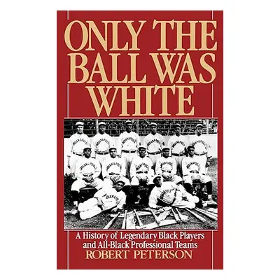 "Only the Ball Was White: A History of Legendary Black Players and All-Black Professional Teams"