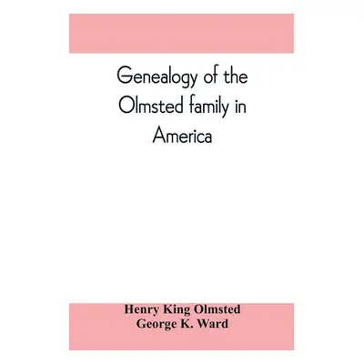 "Genealogy of the Olmsted family in America: embracing the descendants of James and Richard Olms