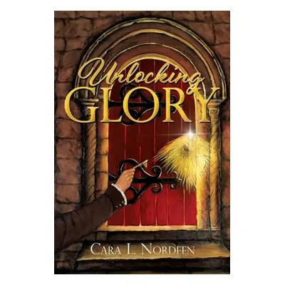 "Unlocking Glory" - "" ("Nordeen Cara L.")