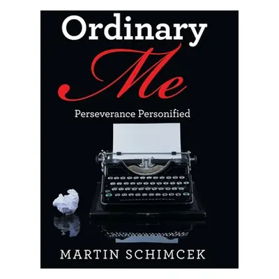 "Ordinary Me: Perseverance Personified" - "" ("Schimcek Martin")