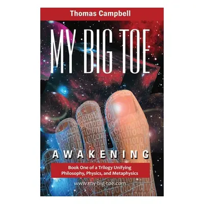 "My Big TOE - Awakening H: Book 1 of a Trilogy Unifying Philosophy, Physics, and Metaphysics" - 