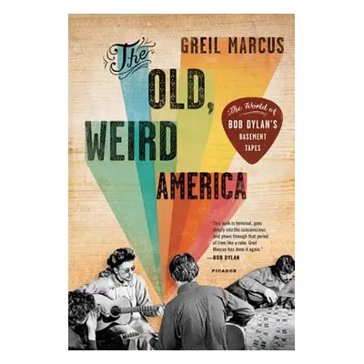 "The Old, Weird America: The World of Bob Dylan's Basement Tapes" - "" ("Marcus Greil")