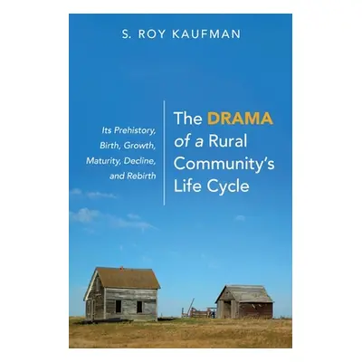 "The Drama of a Rural Community's Life Cycle" - "" ("Kaufman S. Roy")