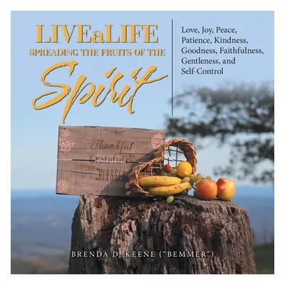 "Livealife Spreading the Fruits of the Spirit: Love, Joy, Peace, Patience, Kindness, Goodness, F