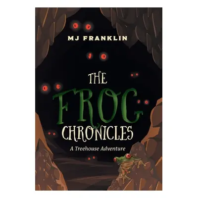 "The Frog Chronicles: A Treehouse Adventure" - "" ("Franklin Mj")