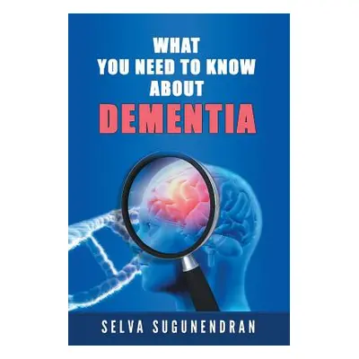 "What You Need to Know about Dementia" - "" ("Sugunendran Selva")