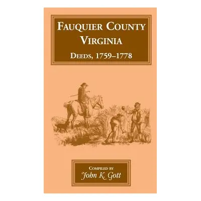 "Fauquier County, Virginia, Deeds, 1759-1778" - "" ("Gott John K.")