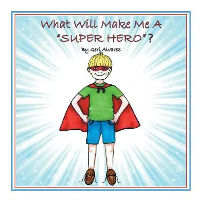 "What Will Make Me a Super Hero?" - "" ("Alvarez Geri")