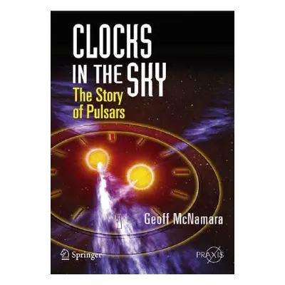 "Clocks in the Sky: The Story of Pulsars" - "" ("McNamara Geoff")