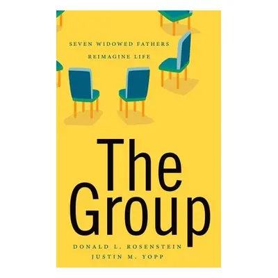 "The Group: Seven Widowed Fathers Reimagine Life" - "" ("Rosenstein Donald")