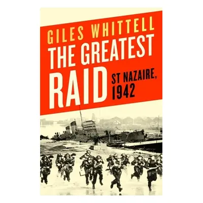 "The Greatest Raid: St. Nazaire, 1942" - "" ("Whittell Giles")