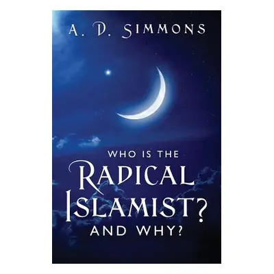 "Who Is the Radical Islamist? and Why?" - "" ("Simmons A. D.")