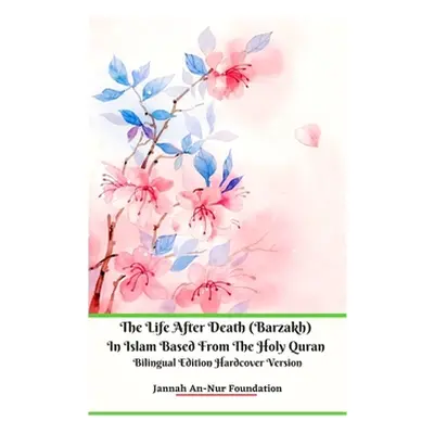 "The Life After Death (Barzakh) In Islam Based from The Holy Quran Bilingual Edition Hardcover V