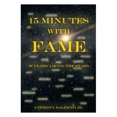 "15 Minutes With Fame: 50 Years Among the Stars" - "" ("Salerno Anthony Jr.")