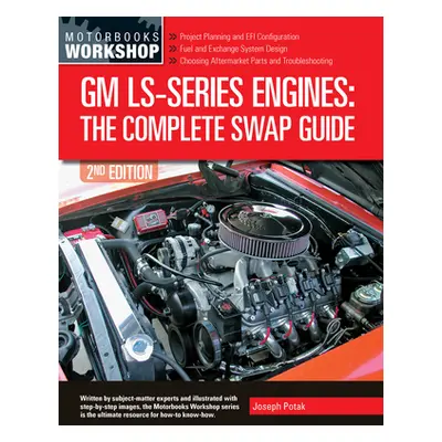 "GM Ls-Series Engines: The Complete Swap Guide, 2nd Edition" - "" ("Potak Joseph")