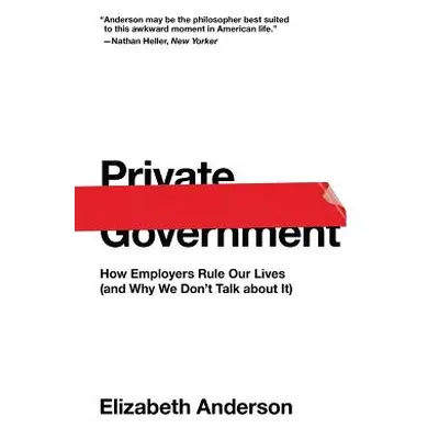 "Private Government: How Employers Rule Our Lives (and Why We Don't Talk about It)" - "" ("Ander