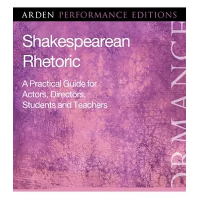 "Shakespearean Rhetoric: A Practical Guide for Actors, Directors, Students and Teachers" - "" ("