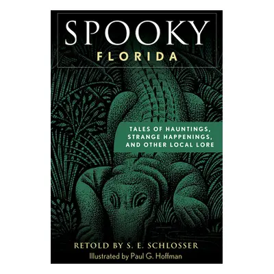 "Spooky Florida: Tales of Hauntings, Strange Happenings, and Other Local Lore" - "" ("Schlosser 