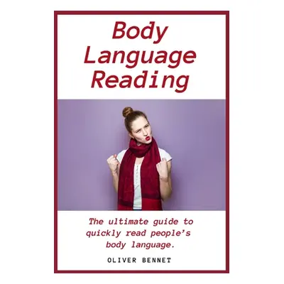 "Body Language Reading: The ultimate guide to quickly read people's body language" - "" ("Bennet