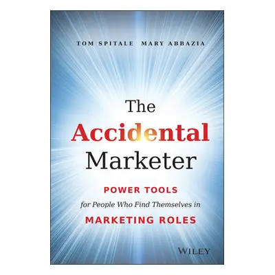 "The Accidental Marketer: Power Tools for People Who Find Themselves in Marketing Roles" - "" ("