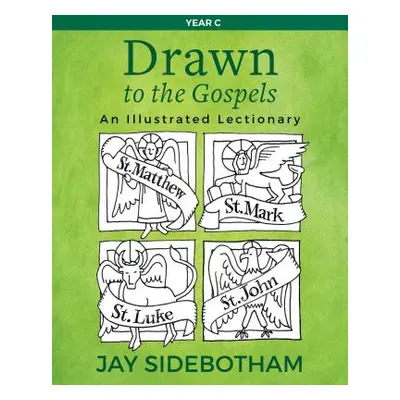 "Drawn to the Gospels: An Illustrated Lectionary (Year C)" - "" ("Sidebotham Jay")