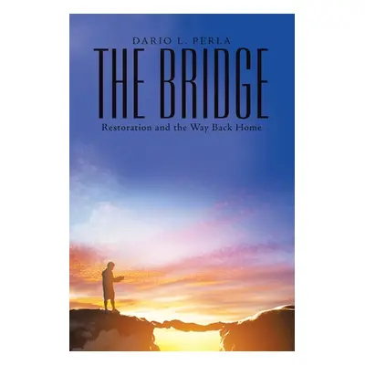 "The Bridge: Restoration and the Way Back Home" - "" ("Perla Dario L.")