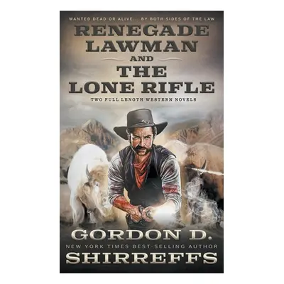 "Renegade Lawman and The Lone Rifle: Two Full Length Western Novels" - "" ("Shirreffs Gordon D."